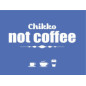 CHIKKO NOT COFFEE