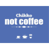 CHIKKO NOT COFFEE